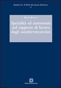 Specialità ed autonomia nel rapporto di lavoro degli autoferrotranvieri - Marco Mocella - Libro Edizioni Scientifiche Italiane 2012, Quaderni de «Il diritto del mercato del lavoro» | libraccio.click