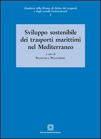 Sviluppo sostenibile dei trasporti marittimi nel Mediterraneo  - Libro Edizioni Scientifiche Italiane 2013, Quad.rivis.diritto trasport.scambi inter. | libraccio.click