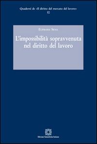 L'impossibilità sopravvenuta nel diritto del lavoro - Eufrasia Sena - Libro Edizioni Scientifiche Italiane 2016, Quaderni de «Il diritto del mercato del lavoro» | libraccio.click