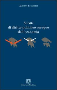 Scritti di diritto pubblico europeo dell'economia - Alberto Lucarelli - Libro Edizioni Scientifiche Italiane 2016 | libraccio.click