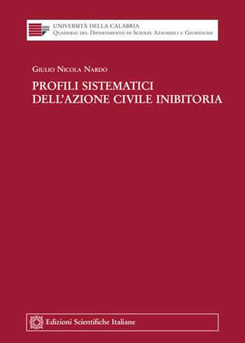 Profili sistematici dell'azione civile inibitoria - Giulio Nicola Nardo - Libro Edizioni Scientifiche Italiane 2017, Univ. Calabria-Quaderni del dipartimento di scienze aziendali e giuridiche | libraccio.click