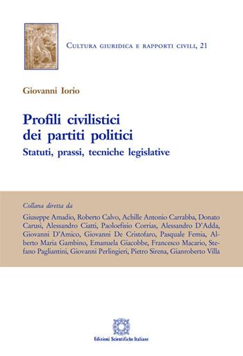 Profili civilistici dei partiti politici. Statuti, prassi, tecniche legislative - Giovanni Iorio - Libro Edizioni Scientifiche Italiane 2018, Cultura giuridica e rapporti civili | libraccio.click