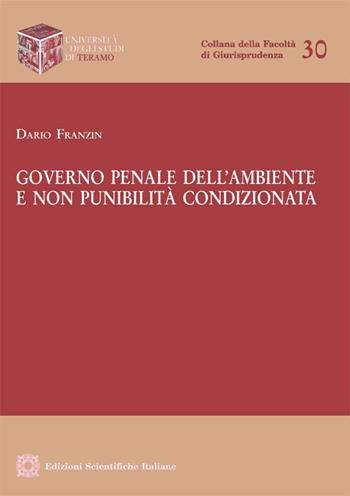 Governo penale dell'ambiente e non punibilità condizionata - Dario Franzin - Libro Edizioni Scientifiche Italiane 2018, Univ. Teramo | libraccio.click