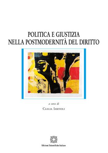Politica e giustizia nella postmodernità del diritto  - Libro Edizioni Scientifiche Italiane 2018, Nuove ricerche di scienze penalistiche | libraccio.click