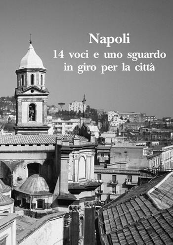 Napoli. 14 voci e uno sguardo in giro per la città  - Libro Edizioni Scientifiche Italiane 2018, La memoria narrata | libraccio.click