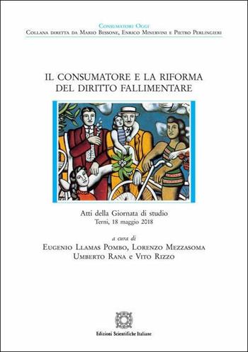 Il consumatore e la riforma del diritto fallimentare  - Libro Edizioni Scientifiche Italiane 2019, Consumatori oggi | libraccio.click