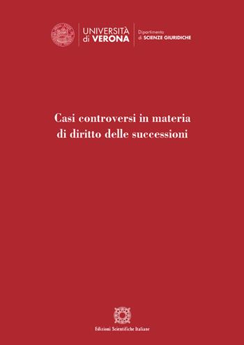 Casi controversi in materia di diritto delle successioni - Mauro Tescaro, Sara Scola - Libro Edizioni Scientifiche Italiane 2019, Dip. sc. giuridico-sociali. Un. Molise | libraccio.click