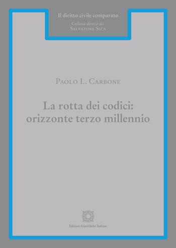 La rotta dei codici: orizzonte terzo millennio - Paolo L. Carbone - Libro Edizioni Scientifiche Italiane 2019, Il diritto civile comparato | libraccio.click