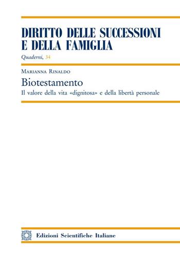 Biotestamento. Il valore della vita «dignitosa» e della libertà personale - Marianna Rinaldo - Libro Edizioni Scientifiche Italiane 2020, Quaderni di «Diritto delle successioni e della famiglia» | libraccio.click