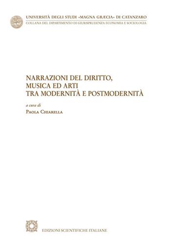 Narrazione del diritto, musica ed arti tra modernità e postmodernità  - Libro Edizioni Scientifiche Italiane 2020, Univ. Catanzaro «Magna Graecia» | libraccio.click