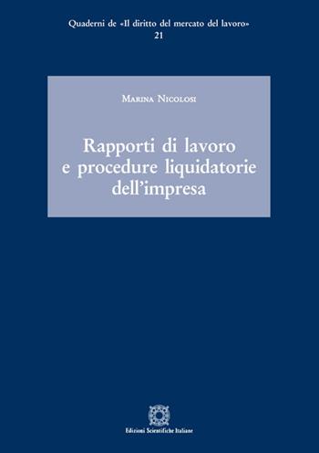 Rapporti di lavoro e procedure liquidatorie dell'impresa - Marina Nicolosi - Libro Edizioni Scientifiche Italiane 2020, Quaderni de «Il diritto del mercato del lavoro» | libraccio.click