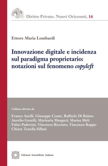 Innovazione digitale e incidenza sul paradigma proprietario: notazioni sul fenomeno «copyleft» - Ettore Maria Lombardi - Libro Edizioni Scientifiche Italiane 2020, Diritto privato. Nuovi orizzonti | libraccio.click