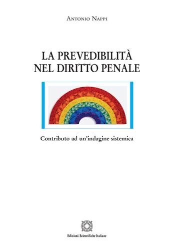 La prevedibilità nel diritto penale. Contributo ad un'indagine sistemica - Antonio Nappi - Libro Edizioni Scientifiche Italiane 2020, Nuove ricerche di scienze penalistiche | libraccio.click