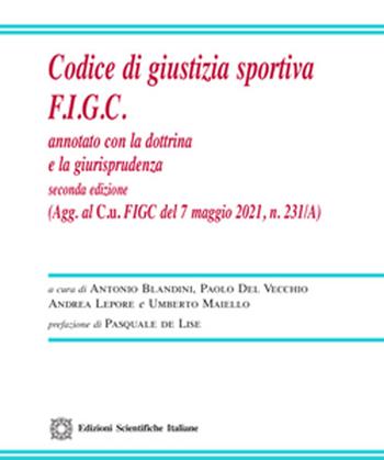 Codice di giustizia sportiva F.I.G.C. Annotato con la dottrina e la giurisprudenza - Antonio Blandini, Paolo Del Vecchio, Andrea Lepore - Libro Edizioni Scientifiche Italiane 2021 | libraccio.click