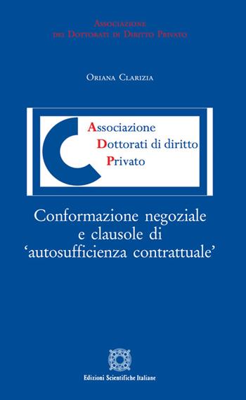 Conformazione negoziale e clausole di «autosufficienza contrattuale» - Oriana Clarizia - Libro Edizioni Scientifiche Italiane 2021, Associazione dei dottorati di diritto privato | libraccio.click
