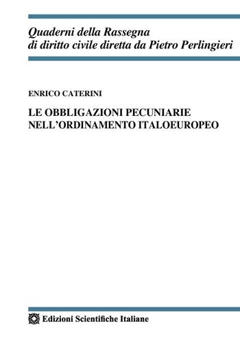 Le obbligazioni pecuniarie nell'ordinamento italoeuropeo - Enrico Caterini - Libro Edizioni Scientifiche Italiane 2022, Quaderni della Rassegna di diritto civile | libraccio.click