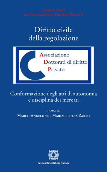 Diritto civile della regolazione. Conformazione degli atti di autonomia e disciplina dei mercati - Mariacristina Zarro - Libro Edizioni Scientifiche Italiane 2022, Associazione dei dottorati di diritto privato | libraccio.click