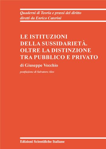 Le istituzioni della sussidiarietà. Oltre la distinzione tra pubblico e privato - Giuseppe Vecchio - Libro Edizioni Scientifiche Italiane 2022, Quaderni di Teoria e prassi del diritto | libraccio.click