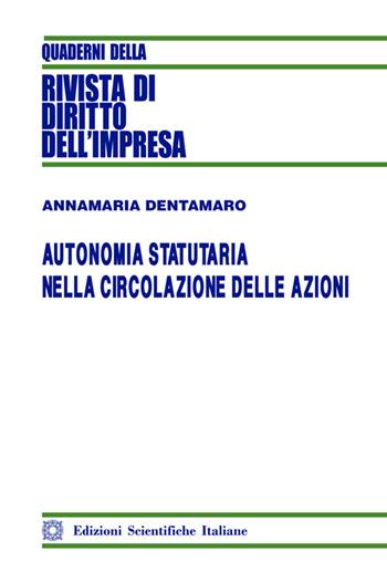 Autonomia statutaria nella circolazione delle azioni - Annamaria Dentamaro - Libro Edizioni Scientifiche Italiane 2022, Quaderni della Rivista di diritto dell'impresa | libraccio.click