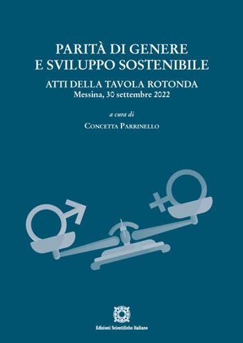 Parità di genere e sviluppo sostenibile. Atti della tavola rotonda (Messina, 30 settembre 2022)  - Libro Edizioni Scientifiche Italiane 2022 | libraccio.click