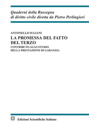 La promessa del fatto del terzo. Contributo allo studio della prestazione di garanzia - Antonello Iuliani - Libro Edizioni Scientifiche Italiane 2023, Quaderni della Rassegna di diritto civile | libraccio.click