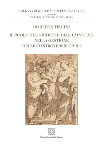 Il ruolo del giudice e degli avvocati nella gestione delle controversie civili - Roberta Tiscini - Libro Edizioni Scientifiche Italiane 2023, Diritto processuale civile | libraccio.click