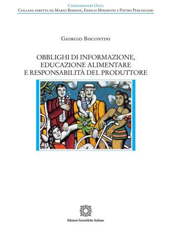 Obblighi di informazione, educazione alimentare e responsabilità del produttore - Giorgio Biscontini - Libro Edizioni Scientifiche Italiane 2024, Consumatori oggi | libraccio.click