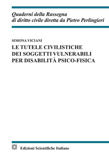 Le tutele civilistiche dei soggetti vulnerabili per disabilità psico-fisica - Simona Viciani - Libro Edizioni Scientifiche Italiane 2024, Quaderni della Rassegna di diritto civile | libraccio.click