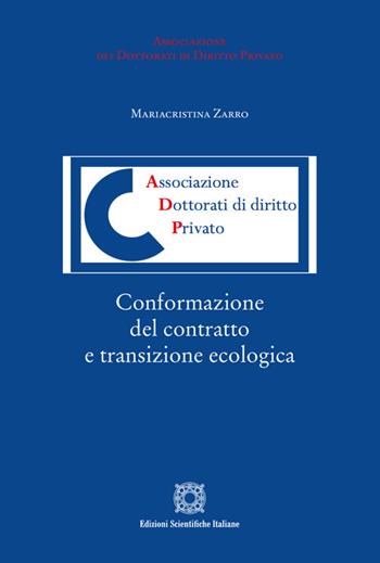Conformazione del contratto e transizione ecologica - Mariacristina Zarro - Libro Edizioni Scientifiche Italiane 2025, Associazione dei dottorati di diritto privato | libraccio.click