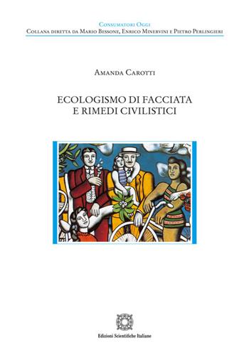 Ecologismo di facciata e rimedi civilistici - Amanda Carotti - Libro Edizioni Scientifiche Italiane 2025, Consumatori oggi | libraccio.click