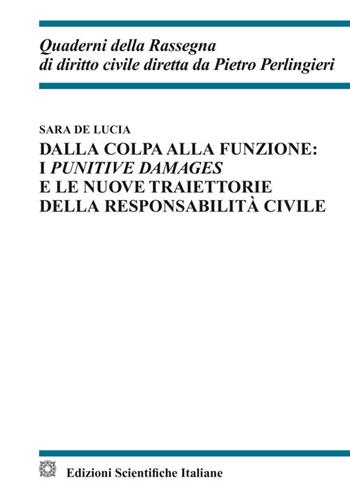 Dalla colpa alla funzione: i punitive damages e le nuove traiettorie della responsabilità civile - Sara De Lucia - Libro Edizioni Scientifiche Italiane 2025, Quaderni della Rassegna di diritto civile | libraccio.click