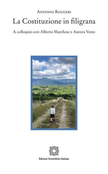 La Costituzione in filigrana. A colloquio con Alberto Marchese e Aurora Vesto - Antonio Ruggeri - Libro Edizioni Scientifiche Italiane 2026, Sentieri | libraccio.click
