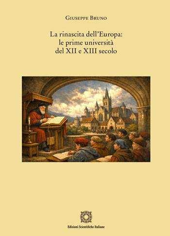 La rinascita dell'Europa: le prime università del XII e XIII secolo - Giuseppe Bruno - Libro Edizioni Scientifiche Italiane 2026 | libraccio.click