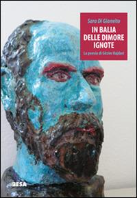 In balia delle dimore ignote. La poesia di Gëzim Hajdari - Sara Di Gianvito - Libro Besa muci 2015, Entropie | libraccio.click