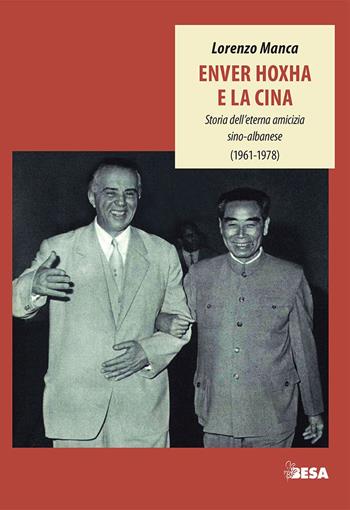 Enver Hoxha e la Cina. Storia dell'eterna amicizia sino-albanese (1961-1978) - Lorenzo Manca - Libro Besa muci 2019, Entropie | libraccio.click