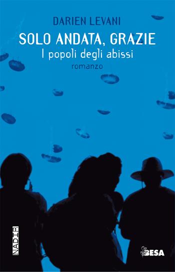Solo andata, grazie. I popoli degli abissi - Darien Levani - Libro Besa muci 2017, Nadir | libraccio.click