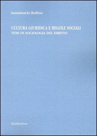 Cultura giuridica e regole sociali. Temi di sociologia del diritto - Annamaria Rufino - Libro Rubbettino 2004, Varia | libraccio.click