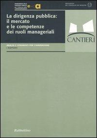 La dirigenza pubblica: il mercato e le competenze dei ruoli manageriali  - Libro Rubbettino 2004, Analisi e strumenti per l'innovazione | libraccio.click