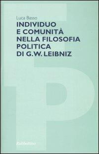 Individuo e comunità nella filosofia politica di G. W. Leibniz - Luca Basso - Libro Rubbettino 2005, Filosofia politica | libraccio.click