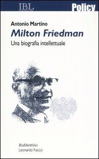 Milton Friedman. Una biografia intellettuale - Antonio Martino - Libro Rubbettino 2005, Policy | libraccio.click