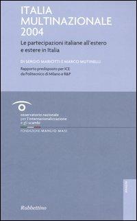 Italia multinazionale 2004. Le partecipazioni italiane all'estero e estere in Italia - Sergio Mariotti, Marco Mutinelli - Libro Rubbettino 2005, Analisi e strumenti per l'innovazione | libraccio.click