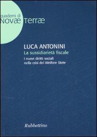 La sussidiarietà fiscale. I nuovi diritti sociali nella crisi del Welfare State - Luca Antonini - Libro Rubbettino 2007, Novae Terrae | libraccio.click
