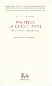Politica di questi anni. Dal luglio 1951 al dicembre 1953. Vol. 12 - Luigi Sturzo - Libro Rubbettino 2008, Opera omnia. 2ª serie | libraccio.click