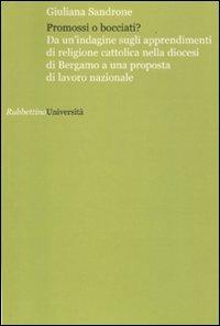 Promossi o bocciati? Da un'indagine sugli apprendimenti di religione cattolica nella diocesi di Bergamo a una proposta di lavoro nazionale - Giuliana Sandrone Buscarino - Libro Rubbettino 2009, Università | libraccio.click