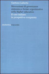 Meccanismi di governance sistemica e forme organizzative nella higher education. Il caso italiano in prospettiva comparata - Gaetano Luberto - Libro Rubbettino 2009, Università | libraccio.click