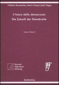Il futuro della democrazia. Ediz. italiana e tedesca. Vol. 5 - Wilhelm Staudacher, Mario Ciampi - Libro Rubbettino 2009, Università | libraccio.click