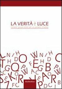 La verità e la luce. Trentatrè giovani artisti per un pensiero d'autore. Ediz. illustrata  - Libro Rubbettino 2012, Arte contemporanea. Iconi. cat. bio. mem. | libraccio.click