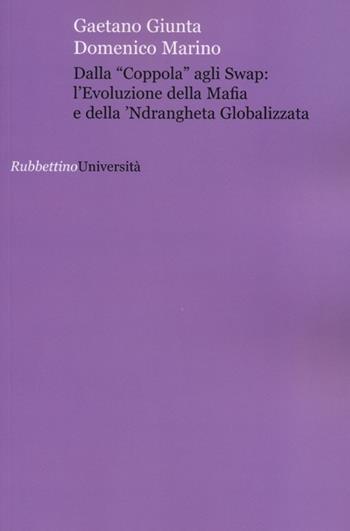 Dalla «coppola» agli swap: l'evoluzione della mafia e della 'ndrangheta globalizzata - Gaetano Giunta, Domenico Marino - Libro Rubbettino 2012, Università | libraccio.click