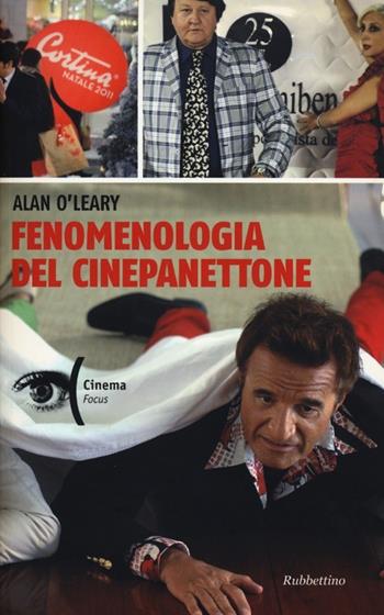 Fenomenologia del cinepanettone - Alan O'Leary - Libro Rubbettino 2013, Cinema. Focus | libraccio.click