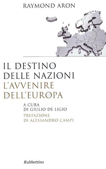 Il destino delle nazioni, l'avvenire dell'Europa - Raymond Aron - Libro Rubbettino 2013, Saggi | libraccio.click